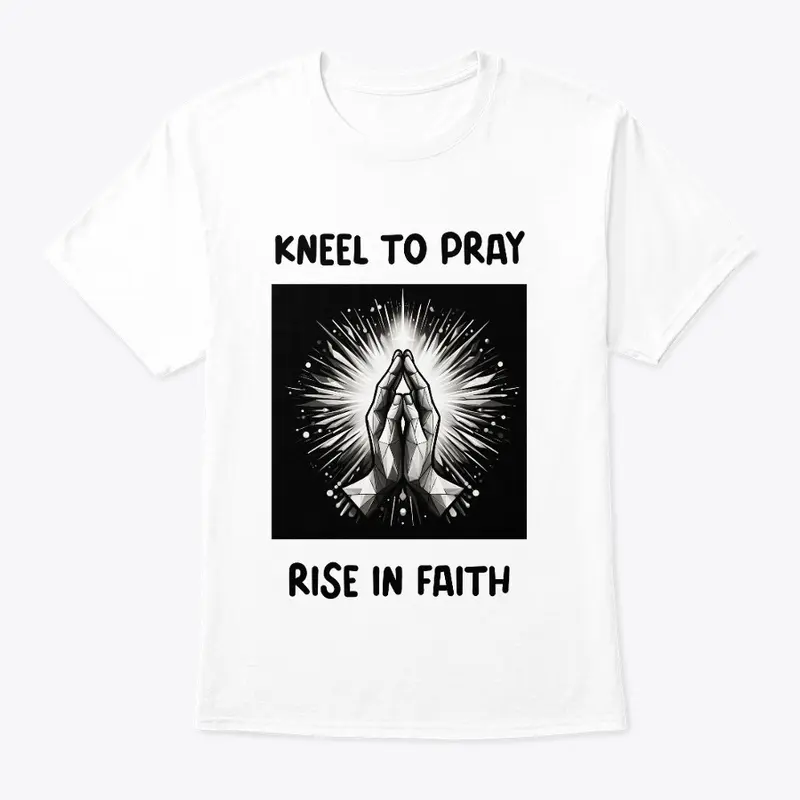 Kneel To Pray Rise In Faith